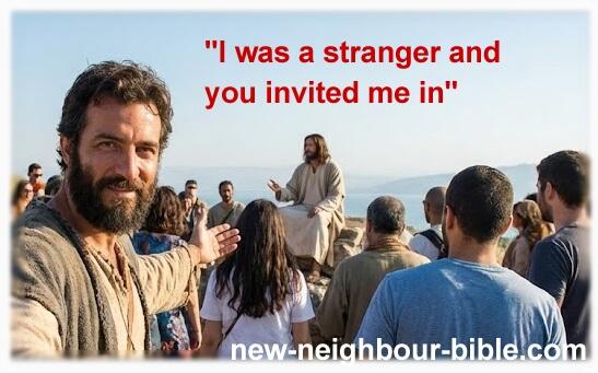 "I was a stranger and you invited me in" Matt25:35